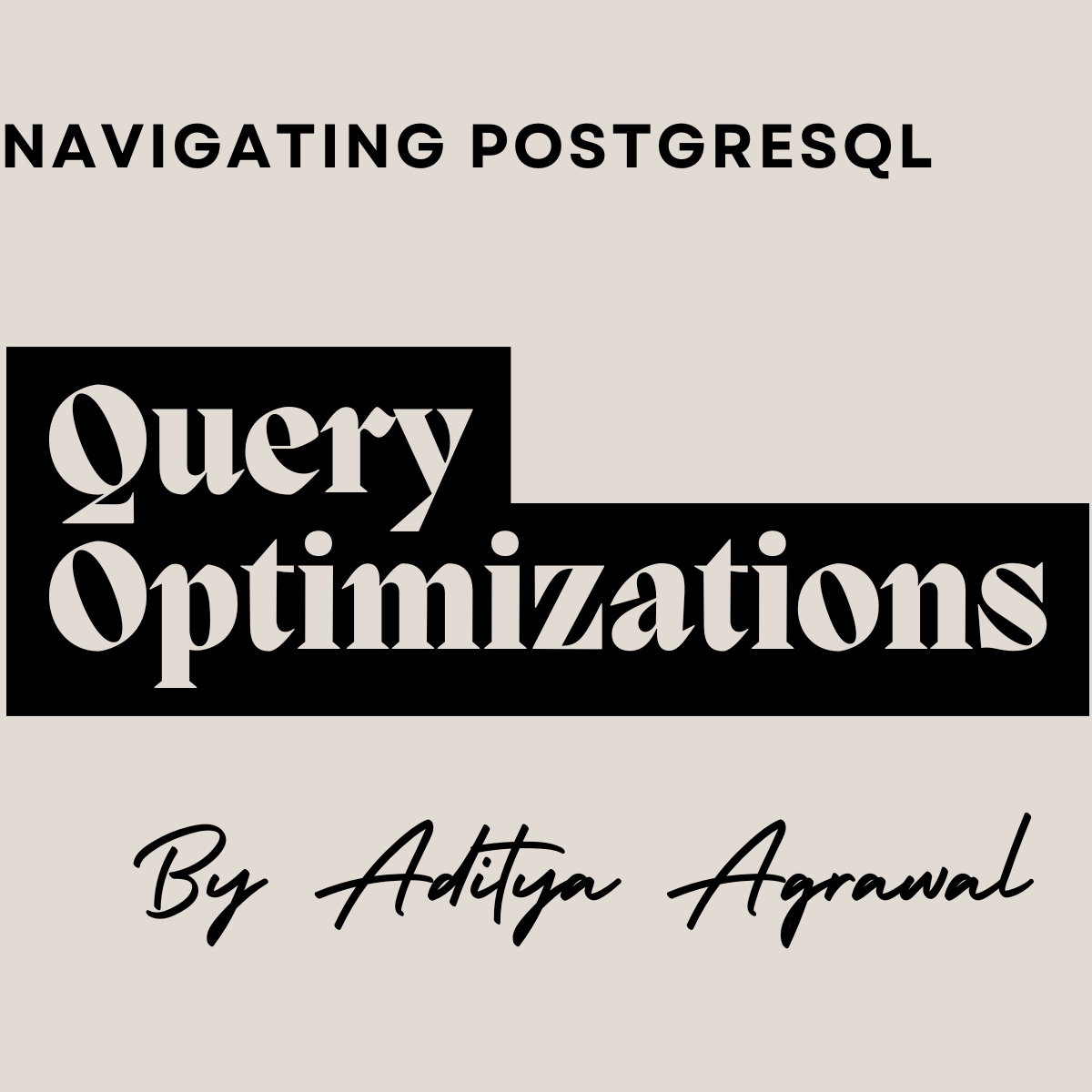 Navigating PostgreSQL - Query Optimizations | Aditya Agrawal