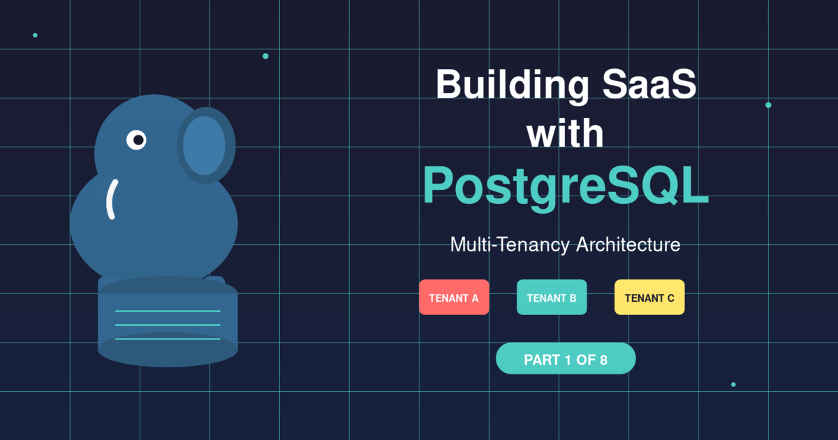 Building SaaS with PostgreSQL - Introduction to Multi-Tenancy